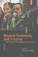 Jenseits von Zeugnis und Trauma: Mündliche Überlieferungen nach der Massengewalt - Beyond Testimony and Trauma: Oral History in the Aftermath of Mass Violence