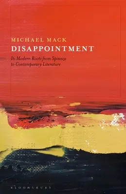 Enttäuschung: Ihre modernen Wurzeln von Spinoza bis zur Gegenwartsliteratur - Disappointment: Its Modern Roots from Spinoza to Contemporary Literature