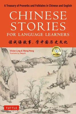 Chinesische Geschichten für Sprachschüler: Eine Schatzkammer von Sprichwörtern und Volksmärchen in zweisprachigem Chinesisch und Englisch (kostenlose CD & Online-Audioaufnahmen enthalten) - Chinese Stories for Language Learners: A Treasury of Proverbs and Folktales in Bilingual Chinese and English (Free CD & Online Audio Recordings Includ