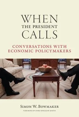 Wenn der Präsident anruft: Gespräche mit wirtschaftspolitischen Entscheidungsträgern - When the President Calls: Conversations with Economic Policymakers