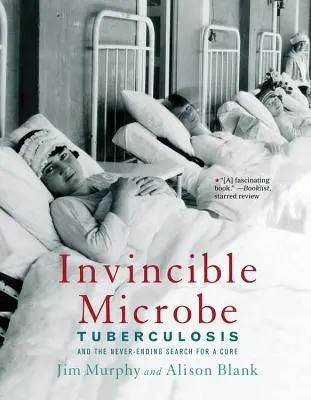 Unbesiegbare Mikrobe: Tuberkulose und die unendliche Suche nach einem Heilmittel - Invincible Microbe: Tuberculosis and the Never-Ending Search for a Cure