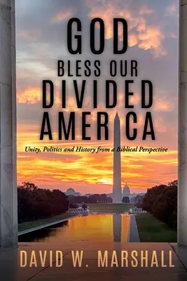 Gott segne unser geteiltes Amerika: Einheit, Politik und Geschichte aus biblischer Sicht - God Bless Our Divided America: Unity, Politics and History from a Biblical Perspective