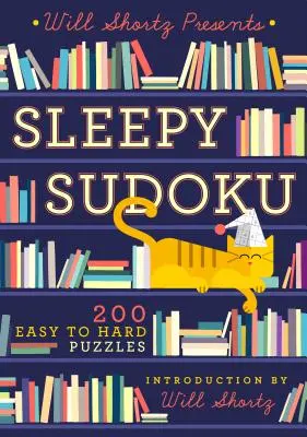 Will Shortz präsentiert Sleepy Sudoku: 200 leichte bis schwere Rätsel - Will Shortz Presents Sleepy Sudoku: 200 Easy to Hard Puzzles