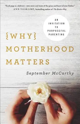 Warum Mutterschaft wichtig ist: Eine Einladung zur zielgerichteten Elternschaft - Why Motherhood Matters: An Invitation to Purposeful Parenting