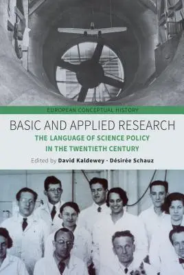 Grundlagenforschung und angewandte Forschung: Die Sprache der Wissenschaftspolitik im zwanzigsten Jahrhundert - Basic and Applied Research: The Language of Science Policy in the Twentieth Century