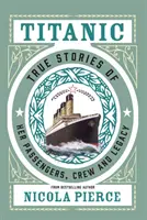 Titanic: Wahre Geschichten über ihre Passagiere, ihre Besatzung und ihr Vermächtnis - Titanic: True Stories of Her Passengers, Crew and Legacy