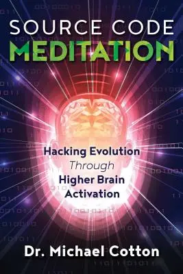 Quellcode-Meditation: Hacken der Evolution durch Aktivierung des höheren Gehirns - Source Code Meditation: Hacking Evolution Through Higher Brain Activation