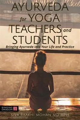 Ayurveda für Yogalehrer und Schüler: Bringen Sie Ayurveda in Ihr Leben und Ihre Praxis - Ayurveda for Yoga Teachers and Students: Bringing Ayurveda Into Your Life and Practice