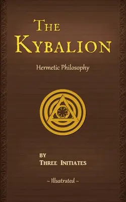 Das Kybalion: Eine Studie über die hermetische Philosophie des alten Ägyptens und Griechenlands - The Kybalion: A Study of The Hermetic Philosophy of Ancient Egypt and Greece