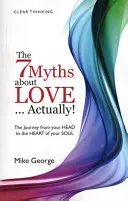 Die 7 Mythen über die Liebe... tatsächlich! Die Reise vom Kopf zum Herzen der Seele22 - The 7 Myths about Love...Actually!: The Journey from Your Head to the Heart of Your Soul22