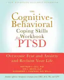 Cognitive Behavioral Coping Skills Workbook for PTSD - Überwinden Sie Furcht und Angst und gewinnen Sie Ihr Leben zurück - Cognitive Behavioral Coping Skills Workbook for PTSD - Overcome Fear and Anxiety and Reclaim Your Life