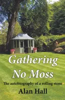 Gathering No Moss - Die Autobiographie eines rollenden Steins - Gathering No Moss - The autobiography of a rolling stone