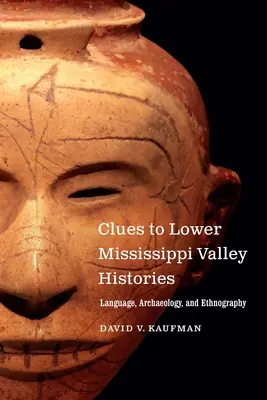 Hinweise auf die Geschichte des unteren Mississippi-Tals: Sprache, Archäologie und Ethnographie - Clues to Lower Mississippi Valley Histories: Language, Archaeology, and Ethnography
