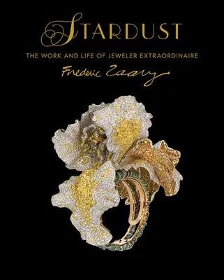 Sternenstaub: Die Arbeit und das Leben des außergewöhnlichen Juweliers Frdric Zaavy - Stardust: The Work and Life of Jeweler Extraordinaire Frdric Zaavy