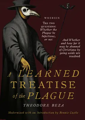 Beza's Gelehrte Abhandlung über die Pest: Worin die zwei Fragen: Ob die Pest ansteckend sei, oder nicht & Ob und wie weit sie gemieden werden kann von - Beza's Learned Discourse of the Plague: Wherein the two questions: Whether the Plague be Infectious, or no & Whether and how far it may be shunned of