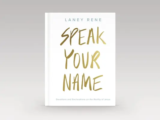 Sprich deinen Namen: Andachten und Erklärungen zur Realität von Jesus - Speak Your Name: Devotions and Declarations on the Reality of Jesus