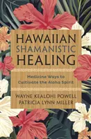Hawaiianisch schamanisches Heilen: Medizinische Wege zur Kultivierung des Aloha-Geistes - Hawaiian Shamanistic Healing: Medicine Ways to Cultivate the Aloha Spirit