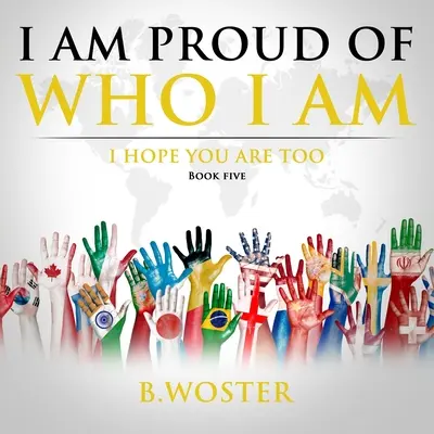 Ich bin stolz auf mich: Ich hoffe, du bist es auch (Buch Fünf) - I Am Proud of Who I Am: I hope you are too (Book Five)