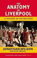 Die Anatomie des FC Liverpool: Eine Geschichte in zehn Spielen - The Anatomy of Liverpool: A History in Ten Matches