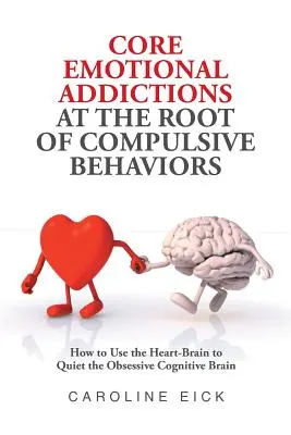 Emotionale Abhängigkeiten an der Wurzel zwanghafter Verhaltensweisen - Core Emotional Addictions at the Root of Compulsive Behaviors