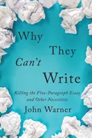 Warum sie nicht schreiben können: Die Abschaffung des Fünf-Paragraphen-Aufsatzes und andere Notwendigkeiten - Why They Can't Write: Killing the Five-Paragraph Essay and Other Necessities