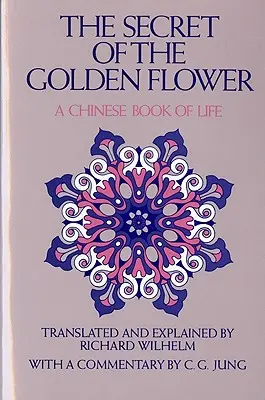 Das Geheimnis der goldenen Blume: Ein chinesisches Buch des Lebens - The Secret of the Golden Flower: A Chinese Book of Life