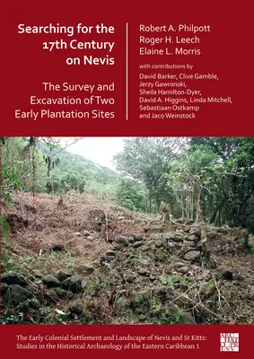 Auf der Suche nach dem 17. Jahrhundert auf Nevis: Die Untersuchung und Ausgrabung zweier früher Plantagenstandorte - Searching for the 17th Century on Nevis: The Survey and Excavation of Two Early Plantation Sites