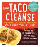 Die Taco-Diät: Die Tortilla-basierte Diät, die nachweislich Ihr Leben verändern wird - The Taco Cleanse: The Tortilla-Based Diet Proven to Change Your Life