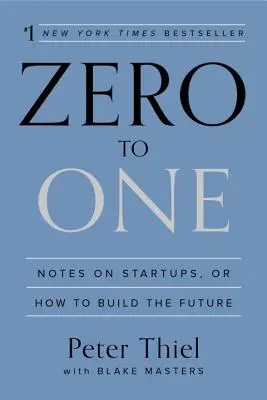 Zero to One: Anmerkungen zu Startups oder wie man die Zukunft baut - Zero to One: Notes on Startups, or How to Build the Future