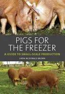 Schweine für die Tiefkühltruhe: Ein Leitfaden für die Produktion in kleinem Maßstab - Pigs for the Freezer: A Guide to Small-Scale Production