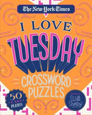 The New York Times I Love Tuesday Kreuzworträtsel: 50 einfache Rätsel - The New York Times I Love Tuesday Crossword Puzzles: 50 Easy Puzzles