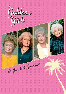 Die Golden Girls: Ein geführtes Tagebuch - The Golden Girls: A Guided Journal