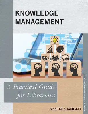 Wissensmanagement: Ein praktischer Leitfaden für Bibliothekarinnen und Bibliothekare - Knowledge Management: A Practical Guide for Librarians