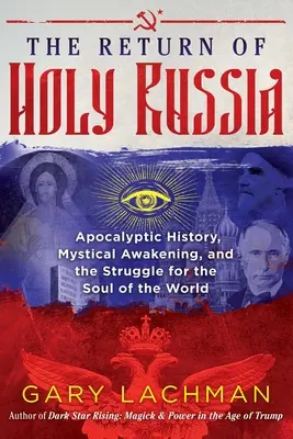 Die Rückkehr des Heiligen Russlands: Apokalyptische Geschichte, mystisches Erwachen und der Kampf um die Seele der Welt - The Return of Holy Russia: Apocalyptic History, Mystical Awakening, and the Struggle for the Soul of the World