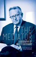 Der Vermittler: Eine Biographie von Martti Ahtisaari - The Mediator: A Biography of Martti Ahtisaari