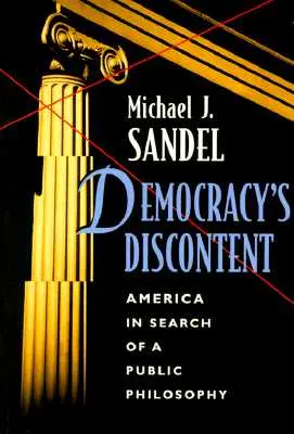 Die Unzufriedenheit der Demokratie: Amerika auf der Suche nach einer öffentlichen Philosophie - Democracy's Discontent: America in Search of a Public Philosophy