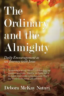 Das Gewöhnliche und das Allmächtige: Tägliche Ermutigung auf der Reise mit Jesus - The Ordinary and the Almighty: Daily Encouragement as We Journey with Jesus
