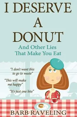 Ich verdiene einen Donut (und andere Lügen, die dich zum Essen verleiten): Eine christliche Ressource zum Abnehmen - I Deserve a Donut (And Other Lies That Make You Eat): A Christian Weight Loss Resource