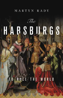 Die Habsburger: Um die Welt zu regieren - The Habsburgs: To Rule the World