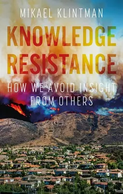 Wissensresistenz: Wie wir Einsicht von anderen vermeiden - Knowledge Resistance: How We Avoid Insight from Others