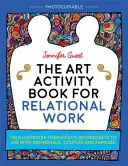The Art Activity Book for Relational Work: 100 illustrierte therapeutische Arbeitsblätter für die Arbeit mit Einzelpersonen, Paaren und Familien - The Art Activity Book for Relational Work: 100 Illustrated Therapeutic Worksheets to Use with Individuals, Couples and Families