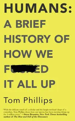 Der Mensch: Eine kurze Geschichte darüber, wie wir alles vermasselt haben - Humans: A Brief History of How We F*cked It All Up