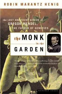 Der Mönch im Garten: Das verlorene und gefundene Genie von Gregor Mendel, dem Vater der Genetik - The Monk in the Garden: The Lost and Found Genius of Gregor Mendel, the Father of Genetics