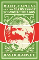 Marx, das Kapital und der Wahnsinn der ökonomischen Vernunft - Marx, Capital and the Madness of Economic Reason