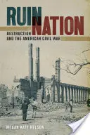 Ruinen-Nation: Zerstörung und der Amerikanische Bürgerkrieg - Ruin Nation: Destruction and the American Civil War