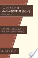 Vollständiges Qualitätsmanagement (TQM): Ein Modell für die Nachhaltigkeit von Projekten und Programmen in Afrika, überarbeitet - Total Quality Management (TQM): A Model for the Sustainability of Projects and Programs in Africa, Revised