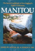 Manitou: Die heilige Landschaft der Ureinwohner Neuenglands - Manitou: The Sacred Landscape of New England's Native Civilization