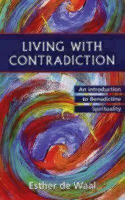 Mit Widersprüchen leben: Eine Einführung in die benediktinische Spiritualität - Living with Contradiction: An Introduction to Benedictine Spirituality