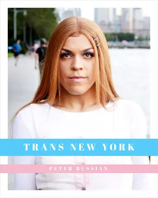 Trans New York: Fotos und Geschichten von Transgender-New Yorkern - Trans New York: Photos and Stories of Transgender New Yorkers