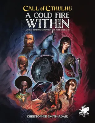 Kaltes Feuer im Inneren: Eine bewusstseinsverändernde Kampagne für Pulp Cthulhu - Cold Fire Within: A Mind Bending Campaign for Pulp Cthulhu